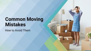 Read more about the article 11 Moving Mistakes to Avoid (Common Pitfalls with Prevention Tips)
