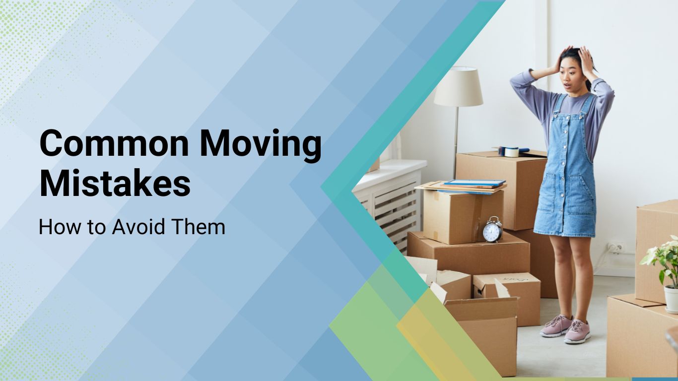 11 Moving Mistakes to Avoid with Prevention Tips